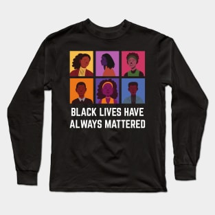 BLM Black Lives Have Always Mattered Long Sleeve T-Shirt